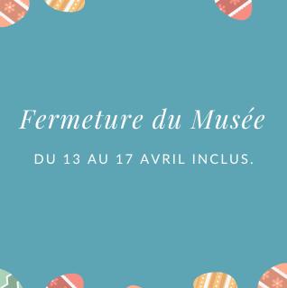 Fermeture du musée du 13 au 17 avril